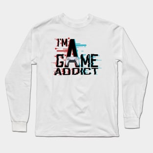 I'M A GAME ADDICT Long Sleeve T-Shirt